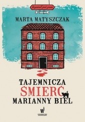 Okładka książki Tajemnicza śmierć Marianny Biel Marta Matyszczak