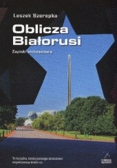 Okładka książki Oblicza Białorusi. Zapiski Ambasadora Leszek Szerepka