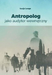 Okładka książki Antropolog jako audytor wewnętrzny Łucja Lange
