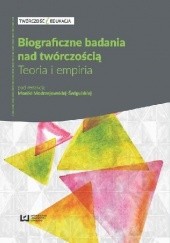 Okładka książki Biograficzne badania nad twórczością. Teoria i empiria Monika Modrzejewska-Świgulska