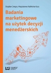 Okładka książki Badania marketingowe na użytek decyzji menedżerskich Bogdan Gregor, Magdalena Kalińska-Kula