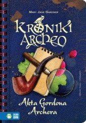 Okładka książki Kroniki Archeo. Akta Gordona Archera Agnieszka Stelmaszyk