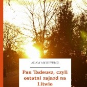 Okładka książki Pan Tadeusz, czyli ostatni zajazd na Litwie Adam Mickiewicz