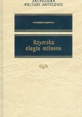 Okładka książki Rzymska elegia miłosna Owidiusz, Sextus Propercjusz, Sulpicja, Albius Tibullus