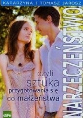 Okładka książki Narzeczeństwo, czyli sztuka przygotowania się do małżeństwa Katarzyna Jarosz, Tomasz Jarosz