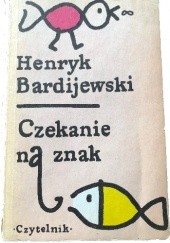 Okładka książki Czekanie na znak Henryk Bardijewski