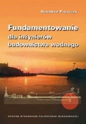 Okładka książki Fundamentowanie dla inżynierów budownictwa wodnego Stanisław Pisarczyk