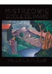 Mistrzowie Ecole De Paris. Villa La Fleur.