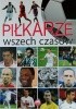 Okładka książki Piłkarze wszech czasów Piotr Szymanowski