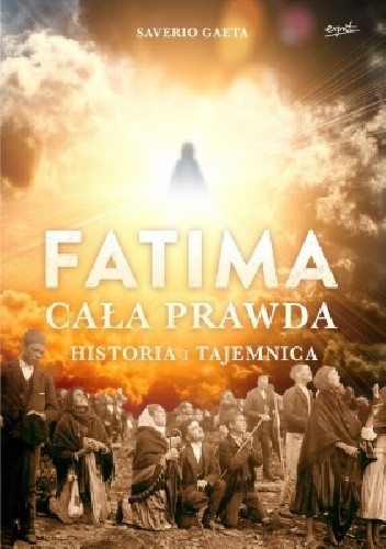 Okładka książki Fatima. Cała prawda. Historia i tajemnica Saverio Gaeta