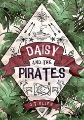 Okładka książki Daisy and the Pirates J. T. Allen