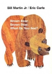 Okładka książki Brown Bear, Brown Bear, What Do You See? Eric Carle
