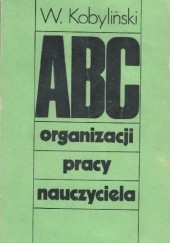 Okładka książki ABC organizacji pracy nauczyciela Władysław Kobyliński
