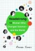 Headstrong: 52 Women Who Changed Science-and the World