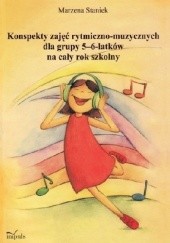 Okładka książki Konspekty zajęć rytmiczno-muzycznych dla grupy 5-6-latków na cały rok szkolny Marzena Staniek