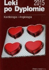 Okładka książki Leki po Dyplomie Kardiologia i Angiologia 2015 Ewa Groszyl, Marta Malicka, Anna Tkacz
