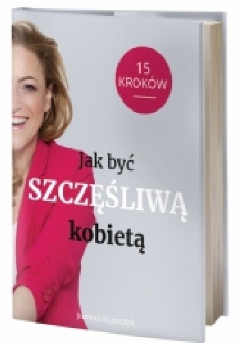 Okładka książki Jak być szczęśliwą kobietą-15 kroków Justyna Krawczyk