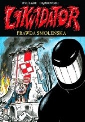 Okładka książki Likwidator. Prawda smoleńska (wyd. III) Ryszard Dąbrowski