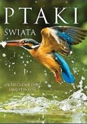 Okładka książki Ptaki świata. Szczegółowe opisy 850 gatunków Kamila Twardowska, Jacek Twardowski