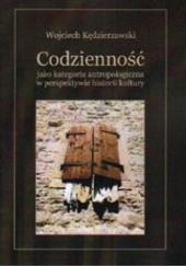 Okładka książki Codzienność jako kategoria antropologiczna w perspektywie historii kultury Wojciech Kędzierzawski