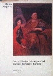 Okładka książki Jerzy Eleuter Siemiginowski malarz polskiego baroku Mariusz Karpowicz