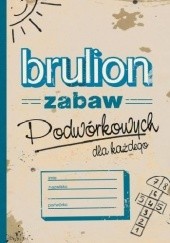 Okładka książki Brulion zabaw podwórkowych dla każdego Ewelina Protasewicz