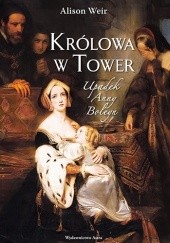Okładka książki Królowa w Tower. Upadek Anny Boleyn