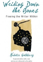 Okładka książki Writing Down the Bones: Freeing the Writer Within Natalie Goldberg