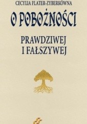 Okładka książki O pobożności prawdziwej i fałszywej Cecylia Plater-Zyberkówna