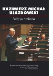 Okładka książki Polityka Ambitna Kazimierz Michał Ujazdowski