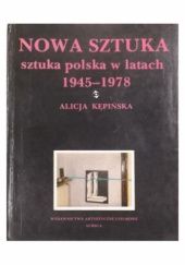 Okładka książki Nowa sztuka. Sztuka polska w latach 1945-1978 Alicja Kępińska