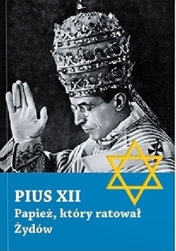 Pius XII. Papież, który ratował Żydów