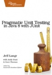 Okładka książki Pragmatic Unit Testing in Java 8 with JUnit Andy Hunt, Dave Thomas