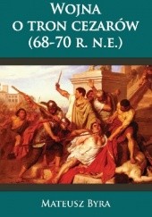 Okładka książki Wojna o tron cezarów Mateusz Byra