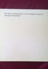 Okładka książki The Face of Switzerland, or an Imaginary Journey through Switzerland Pierre Beguin