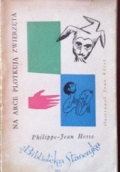 Okładka książki Na arce plotkują zwierzęta Philippe- Jean Hesse