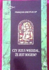 Okładka książki Czy Jezus wiedział, że jest Bogiem? Francois Dreyfus