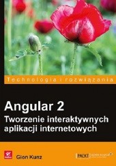 Okładka książki Angular 2. Tworzenie interaktywnych aplikacji internetowych Gion Kunz