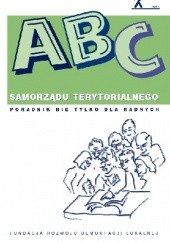 Okładka książki ABC samorządu terytorialnego Poradnik nie tylko dla radnych Dominik Górski red.