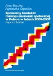 Okładka książki Społeczny kontekst rozwoju ekonomii społecznej w Polsce w latach 2005-2007 Anna Baczko, Agnieszka Ogrocka