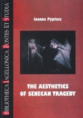 Okładka książki The Aesthetics of Senecan Tragedy Joanna Pypłacz