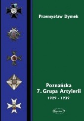 Okładka książki Poznańska 7. Grupa Artylerii 1929-1939 Przemysław Dymek