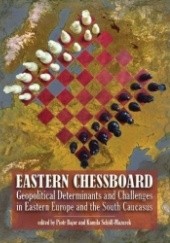 Eastern Chessboard. Geopolitical Determinants and Challenges in Eastern Europe and the South Caucasus