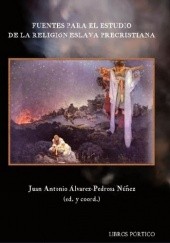 Okładka książki Fuentes para el estudio de la religión eslava precristiana Juan Antonio Álvarez-Pedrosa Núñez