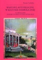Okładka książki Wartości autoteliczne w kulturze symbolicznej na przykładzie indyjsko-polskich spotkań literackich Renata Czekalska (orientalistka)