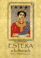 Okładka książki Estera w kulturach. Rzecz o biblijnych toposach