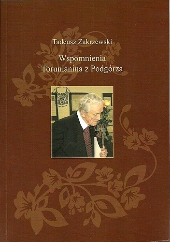 Okładka książki Wspomnienia Torunianina z Podgórza Tadeusz Zakrzewski