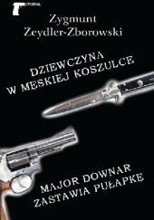 Okładka książki Dziewczyna w męskiej koszulce / Major Downar zastawia pułapkę Zygmunt Zeydler-Zborowski