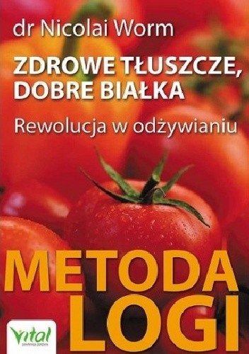 Okładka książki Zdrowe tłuszcze, dobre białka. Metoda LOGI Nicolai Worm