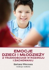 Okładka książki Emocje dzieci i młodzieży z trudnościami w rozwoju i zachowaniu Barbara Winczura